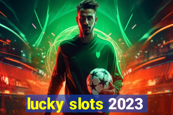 lucky slots 2023